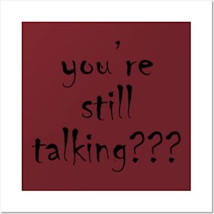 you’re still talking??? Posters and Art